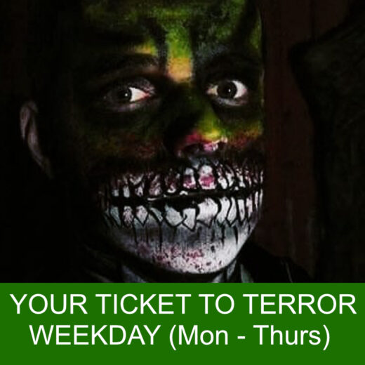 YOUR TICKET TO TERROR - (Mon - Thurs)